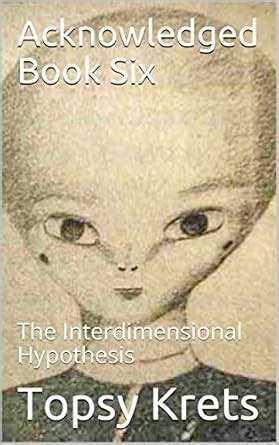Acknowledged Book Six: The Interdimensional Hypothesis eBook : Krets ...