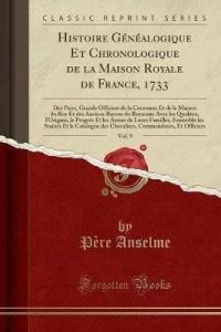 Histoire Genealogique Et Chronologique de la Maison Royale de France ...