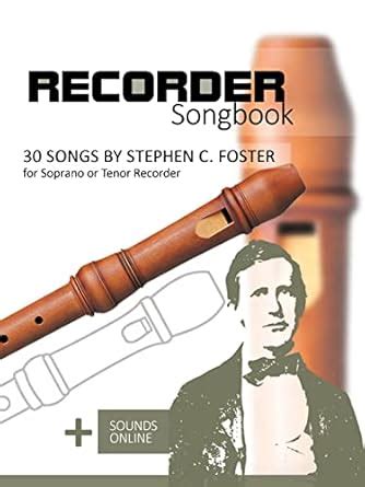 Recorder Songbook - 30 Songs by Stephen C. Foster for Soprano or Tenor ...