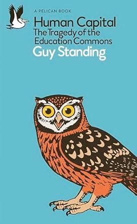 Human Capital: The Tragedy of the Education Commons eBook : Standing ...