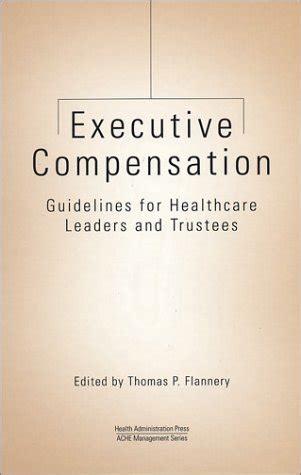 Buy Executive Compensation: Guidelines for Healthcare Leaders and ...