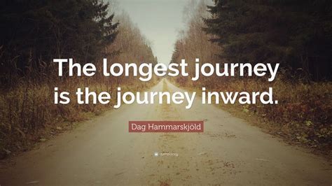 Dag Hammarskjöld Quote: “The longest journey is the journey inward.” (9 ...