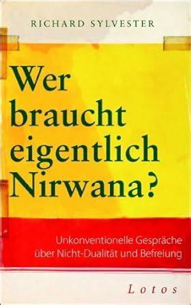 Wer braucht eigentlich Nirwana?: Unkonventionelle Gespräche über Nicht ...