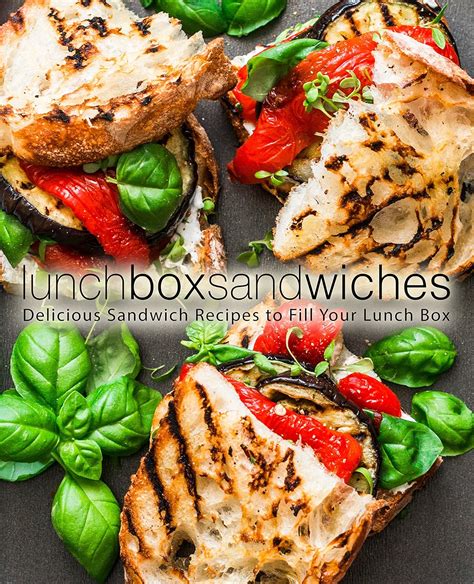 Lunch Box Sandwiches: Delicious Sandwich Recipes to Fill Your Lunch Box ...