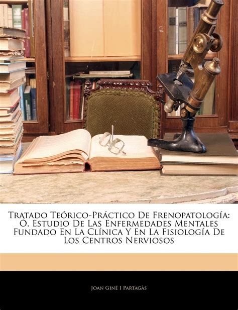 Buy Tratado Teórico-Práctico De Frenopatología: Ó, Estudio De Las ...
