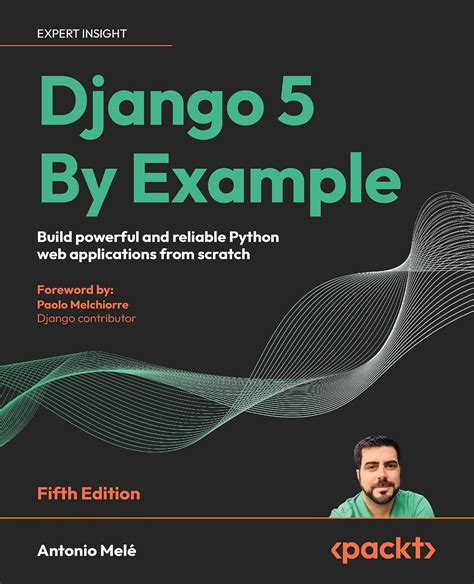 Django 5 By Example: Build powerful and reliable Python web ...