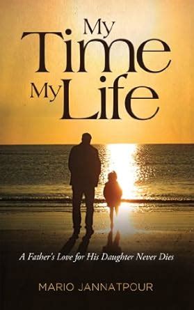 My Time, My Life: A Father's Love for His Daughter Never Dies eBook ...
