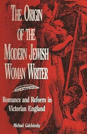 The Origin of the Modern Jewish Woman Writer: Romance and Reform in ...