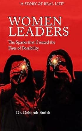 Women Leaders: The Sparks that Created the Fires of Possibility (It's ...
