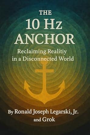The 10 Hz Anchor: Reclaiming Reality in a Disconnected World eBook ...