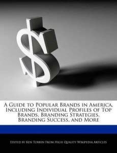 A Guide to Popular Brands in America, Including Individual Profiles of ...
