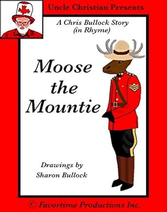 Moose the Mountie: A Chris Bullock Story in Rhyme eBook : Bullock ...