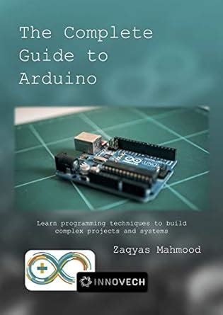 The Complete Guide to Arduino : Learn programming techniques to build ...