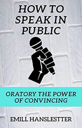 How To Speak In Public: Oratory The Power Of Convincing eBook ...