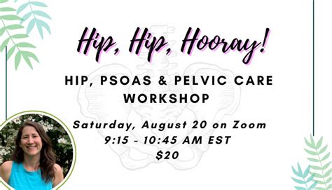 Hip, Hip, Hooray: Hip, Psoas & Pelvic Care Workshop (Online), August 20 ...
