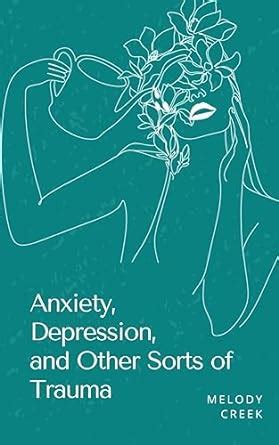 Anxiety, Depression, and Other Sorts of Trauma : Creek, Melody: Amazon ...