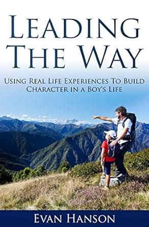 Leading The Way: Using Real Life Experiences To Build Character In A ...