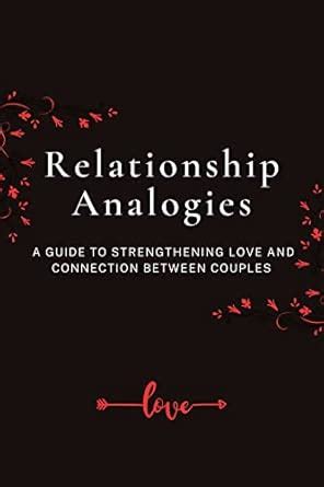 Relationship Analogies: A Guide to Strengthening Love and Connection ...