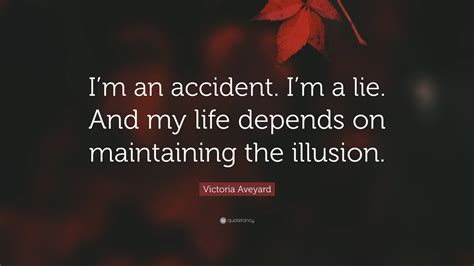 Victoria Aveyard Quote: “I’m an accident. I’m a lie. And my life depends on maintaining the ...