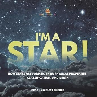 I'm A Star! How Stars are Formed, Their Physical Properties ...