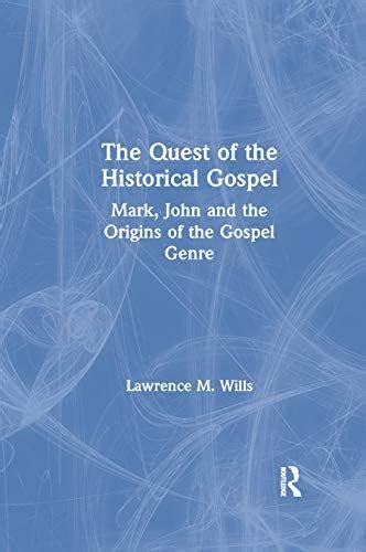 The Quest of the Historical Gospel: Mark, John and the Origins of the ...