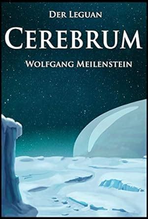 Cerebrum (Der Leguan 3) (German Edition) eBook : Meilenstein, Wolfgang ...
