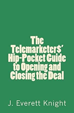 The Telemarketers' Hip-Pocket Guide to Opening and Closing the Deal ...