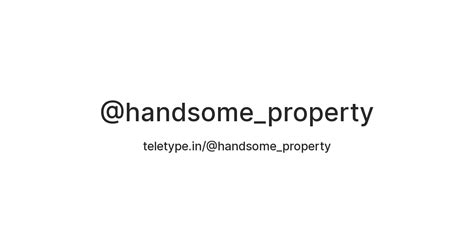 @handsome_property — Teletype