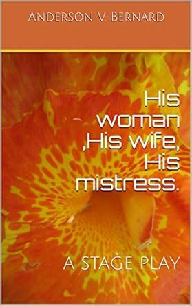 His woman ,His wife, His mistress.: A STAGE PLAY eBook : Bernard ...