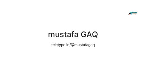 mustafa GAQ — Teletype