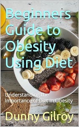 Beginners Guide to Obesity Using Diet: Understanding the Importance of ...