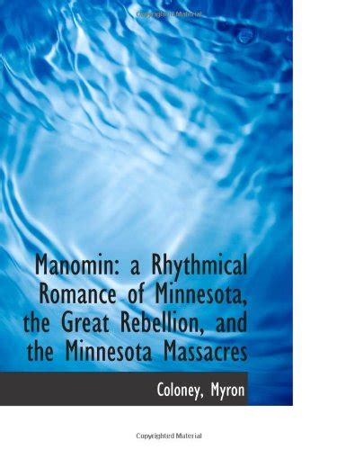 Manomin: a Rhythmical Romance of Minnesota, the Great Rebellion, and ...