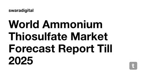 World Ammonium Thiosulfate Market Forecast Report Till 2025 — Teletype