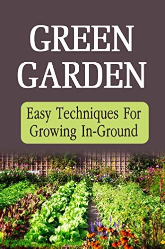 Green Garden: Easy Techniques For Growing In-Ground eBook : Kist ...