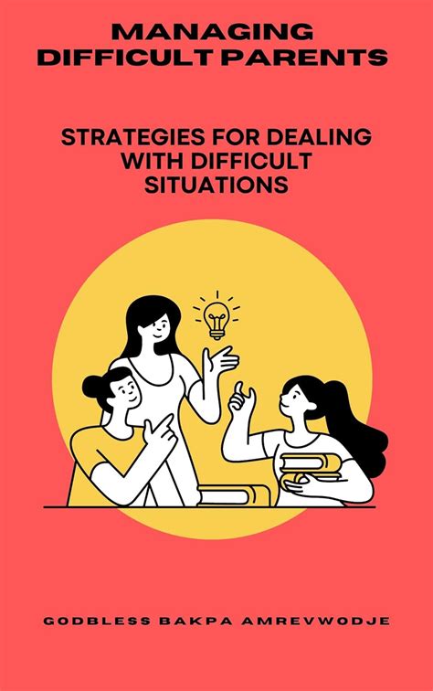 MANAGING DIFFICULT PARENTS: STRATEGIES FOR DEALING WITH DIFFICULT ...