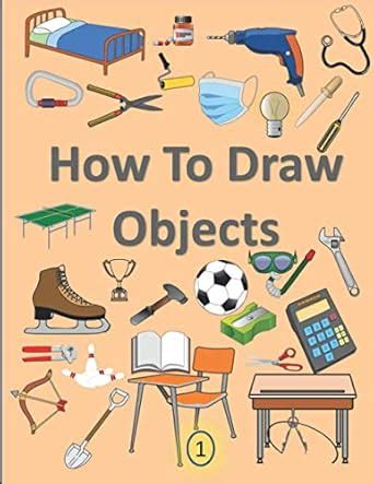 How To Draw Objects: Drawing For Beginners Anything: Drawing For ...
