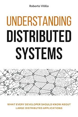 Understanding Distributed Systems: What every developer should know ...