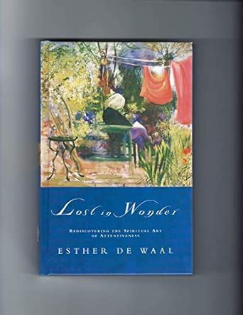 Lost in Wonder: Rediscovering the Spiritual Art of Attentiveness : De ...