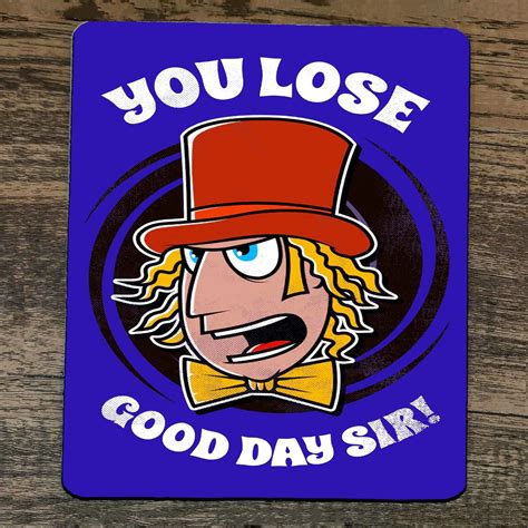 Mouse Pad You Lose Good Day Sir Willy Wonka – Sign Junky
