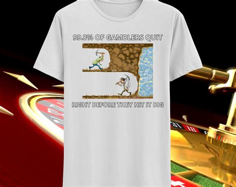99% of Gamblers Quit Right Before Meme Tee Ironic Gambler T-shirt ...