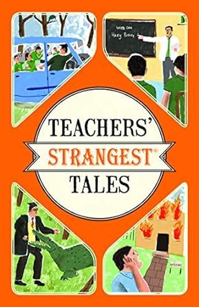 Teachers' Strangest Tales: Extraordinary but true tales from over five ...