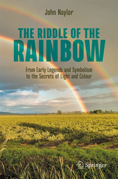 The Riddle of the Rainbow: From Early Legends and Symbolism to the ...