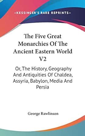 Buy The Five Great Monarchies of the Ancient Eastern World: Or, the ...