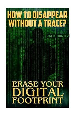 Buy How to Disappear Without a Trace?: Erase Your Digital Footprint ...