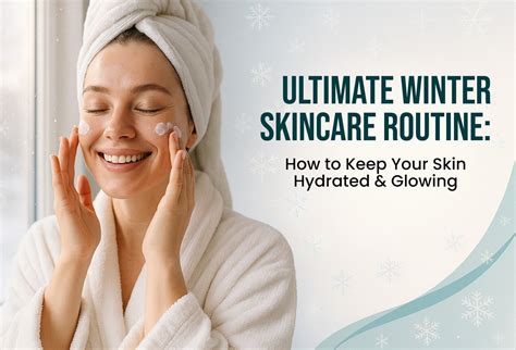 Winter Skincare Routine: Tips for Healthy, Hydrated, Glowing Skin GHAR ...