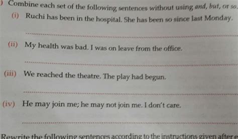 combine each set of the following sentences without using and but or so ...