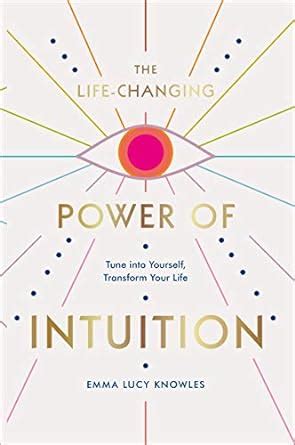 The Life-Changing Power of Intuition: Tune into Yourself, Transform ...