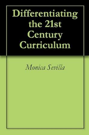 Differentiating the 21st Century Curriculum eBook : Sevilla, Monica ...