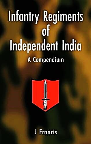 Infantry Regiments of Independent India A Compendium - Indian books and ...
