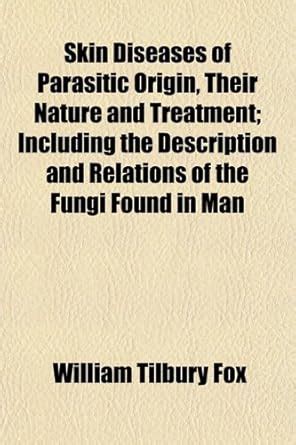 Skin Diseases of Parasitic Origin, Their Nature and Treatment ...